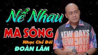 Nể Nhau Mà Sống | Cuộc Đời Ngắn Ngủi Lắm Bạn Ơi Yêu Thương Nhau Đi Đâu Mất Gì | Nhạc Chế Đoàn Lâm