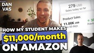 How My STUDENT Makes $11,000 A MONTH With Amazon FBA!! SUCCESS STORY!