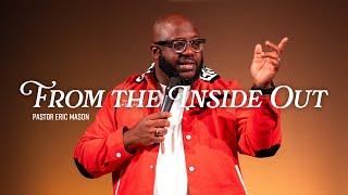 From the Inside Out | Pastor Eric Mason