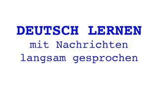 Deutsch lernen mit Nachrichten, 05 10 2024 - langsam gesprochen