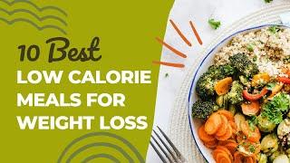 10 Best Low Calorie Meals For Weight Loss | Breakfast | Lunch | Dinner | Snacks