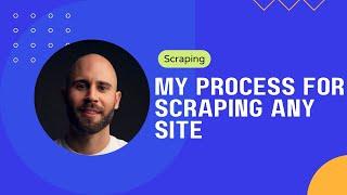 My Process for Scraping Any Site