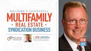 Ken Gee on Building a Successful Multifamily Real Estate Syndication Business