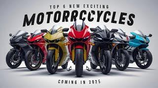 Top 6 New Exciting Motorcycles Coming in 2025 Finally Launched!!