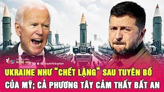 Điểm nóng thế giới: Ukraine như “chết lặng” sau tuyên bố của Mỹ; cả phương Tây cảm thấy bất an