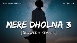 Mere Dholna 3.0 (Slowed + Reverb) | Bhool Bhulaiyaa 3 | Sonu Nigam | Anshul3zx