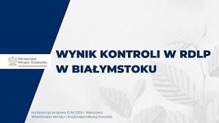 Konferencja prasowa ws. wyników kontroli w RDLP w Białymstoku