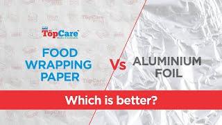 Food wrapping paper vs. Aluminium Foil- which is better?