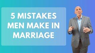 5 Mistakes Men Make in Marriage | Paul Friedman