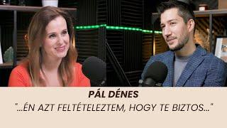 Pál Dénes – "...én azt feltételeztem, hogy te biztos..."