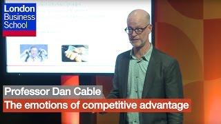 Professor Dan Cable - The emotions of competitive advantage | London Business School