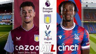 ASTON VILLA vs CRYSTAL PALACE Live Stream Football Match EPL Premier League Coverage