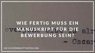 Folge 381 - Wie fertig muss ein Manuskript für die Bewerbung sein?