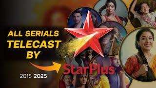 All SERIALS Telecast By STAR PLUS | 2018-2025 | Old Star Plus Serials List