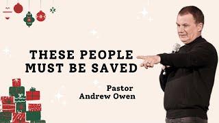 These people must be saved | with Pastor Andrew Owen | Sun 8th Dec 24