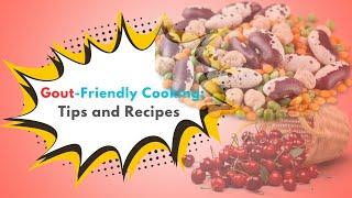 Gout-Friendly Cooking: Tips and Recipes