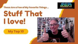 These Are a Few of My Favorite Things...Stuff That I Love! My Top 10