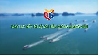 Phát huy sức trẻ bộ đội biên phòng Quảng Ninh