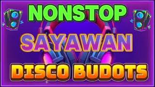 NONSTOP SAYAWAN DISCO [ BUDOTS TIKTOK REMIX ] 2025