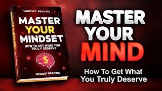 Master Your Mindset | How to Get What You Truly Deserve (Audio Book)