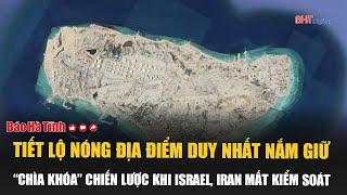 Hot revelation of the only location holding the strategic "key" when Israel and Iran lose control