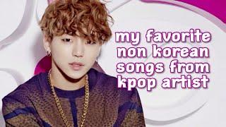 MY FAVORITE NON KOREAN SONGS BY KPOP ARTISTS