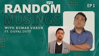 Random Musings Season 2 | Episode 1 ft. Gopal Dutt