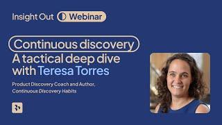 Continuous discovery: A tactical deep dive with Teresa Torres