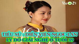 Tiểu Sử : DIỄN VIÊN NGỌC LAN _ Lý Do Giải Nghệ Ở Tuổi 39