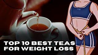 Top 10 Best Teas For Weight Loss