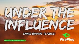 Chris Brown - Under The Influence (Lyrics)