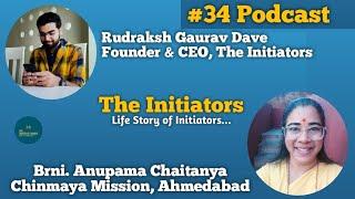 #34 Podcast | Brni. Anupama Chaitanya (Chinmaya Mission, Ahmedabad) | The Initiators |