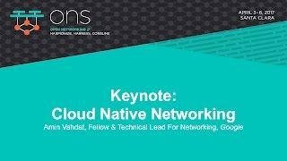 Keynote: Cloud Native Networking- Amin Vahdat, Fellow & Technical Lead For Networking, Google