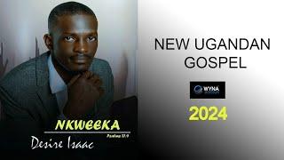 Nkweeka Desire Isaac New Ugandan Gospel