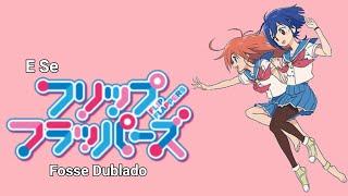 E Se Flip Flappers Fosse Dublado (SIMULAÇÃO)