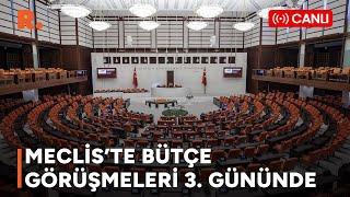 Meclis'te bütçe görüşmelerinin 3. günü sona erdi #CANLI