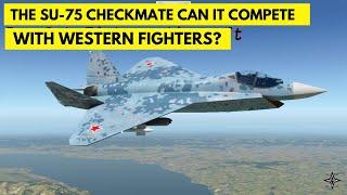 The Su-75 Checkmate: Can It Compete with Western Fighters?