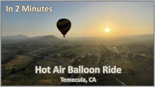 Hot Air Balloon Ride (Temecula, California) - In 2 Minutes