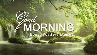 GOOD MORNING MUSIC  Boost Positive Energy  Peaceful Healing Meditation Music