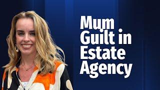 Mum Guilt in Estate Agency