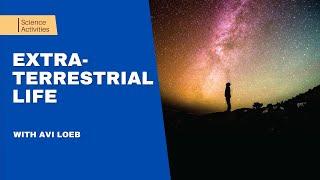 Science Activities: Avi Loeb on Extraterrestrial Life