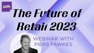 PSFK presents the Future of Retail 2023