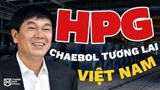 Cổ phiếu HPG, CHAEBOL tương lai của Việt Nam @t_huystock