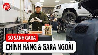 So sánh gara - P1: Bối rối khi tìm hiểu phụ tùng giữa gara ngoài và gara chính hãng | TIPCAR TV