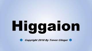 How To Pronounce Higgaion