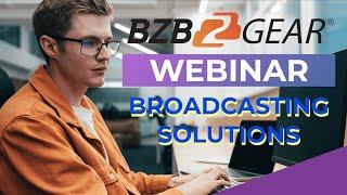 Webinar: Discovering BZBGEAR's Wide Range of Broadcast Solutions