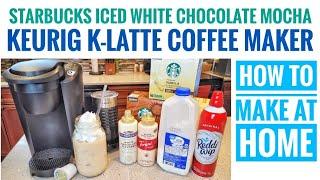 HOW TO MAKE STARBUCKS ICED WHITE CHOCOLATE MOCHA Keurig K Latte K-Cup Coffee maker AT HOME