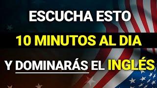  ESCUCHA ESTO 10 MINUTOS CADA DÍA Y TU INGLÉS CAMBIARÁ   APRENDER INGLÉS RÁPIDO 