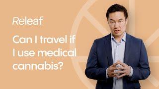 Can I travel if I use medical cannabis?