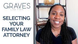 7 Vital Tips for Selecting Your Family Law Attorney: The Graves Law Firm